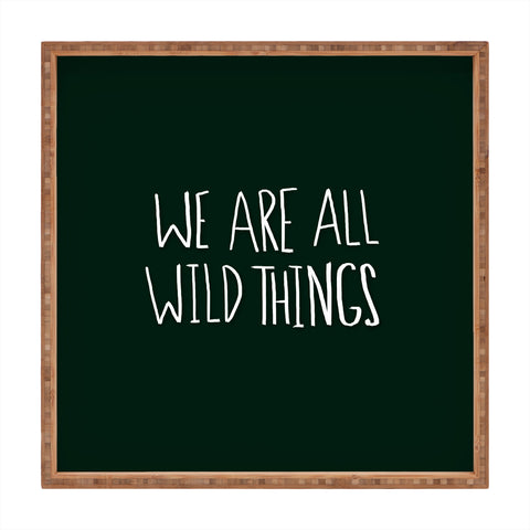 Leah Flores We Are All Wild Things Square Tray