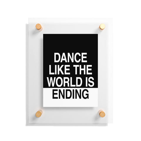 Leeana Benson Dance Like the World Is Ending Floating Acrylic Print