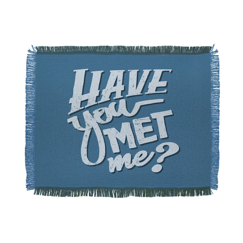 Matt Leyen Have You Met Me Throw Blanket