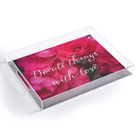 Maybe Sparrow Photography Do All Things With Love Roses Acrylic Tray