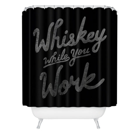 Nick Quintero Whiskey While You Work Shower Curtain