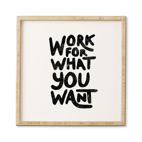 Phirst Work for what you want Framed Wall Art
