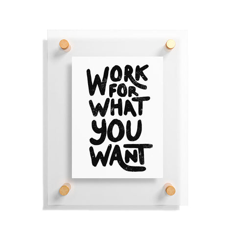 Phirst Work for what you want Floating Acrylic Print