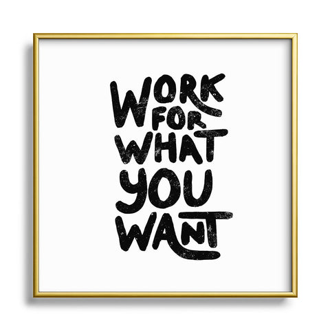 Phirst Work for what you want Metal Square Framed Art Print