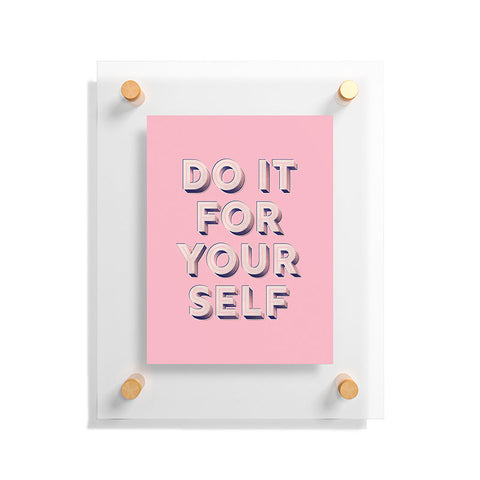 Showmemars DO IT FOR YOURSELF Floating Acrylic Print