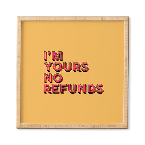 Showmemars I am yours no refunds Framed Wall Art
