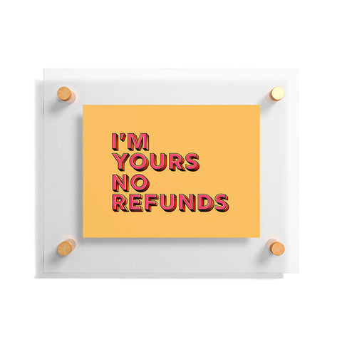 Showmemars I am yours no refunds Floating Acrylic Print
