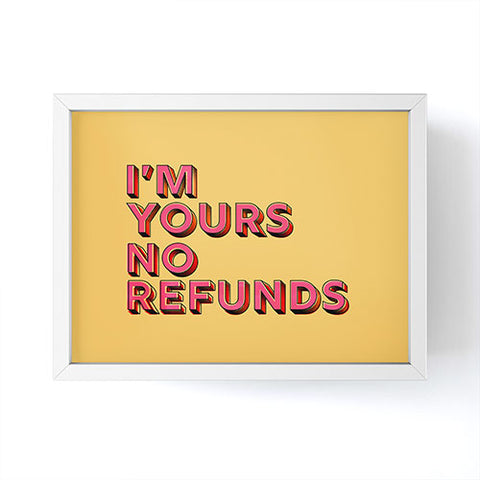 Showmemars I am yours no refunds Framed Mini Art Print