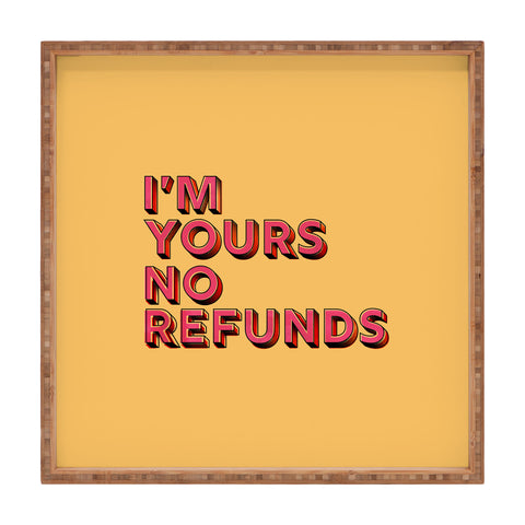 Showmemars I am yours no refunds Square Tray
