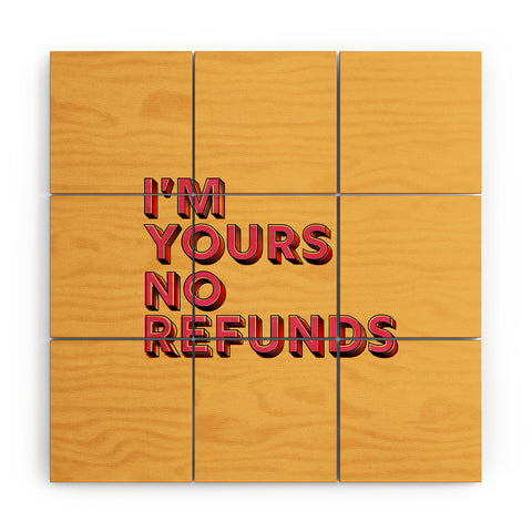 Showmemars I am yours no refunds Wood Wall Mural