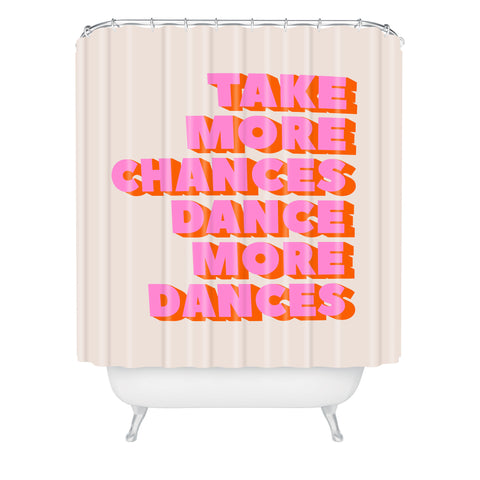 Showmemars TAKE MORE CHANCES DANCE MORE D Shower Curtain
