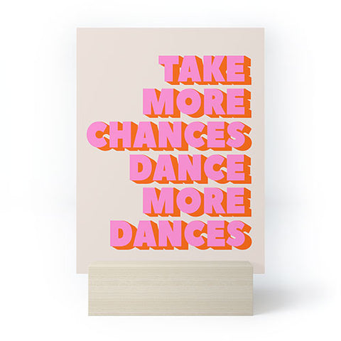 Showmemars TAKE MORE CHANCES DANCE MORE D Mini Art Print