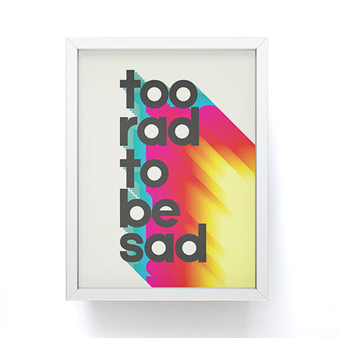 Showmemars Too Rad To Be Sad neon rainbow Framed Mini Art Print