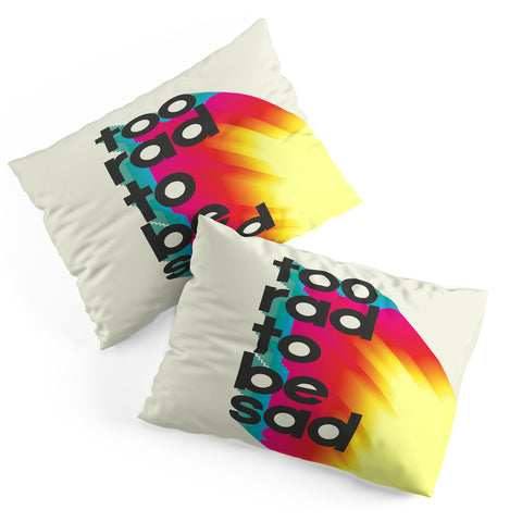 Showmemars Too Rad To Be Sad neon rainbow Pillow Shams