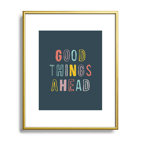 The Motivated Type Good Things Ahead Metal Framed Art Print