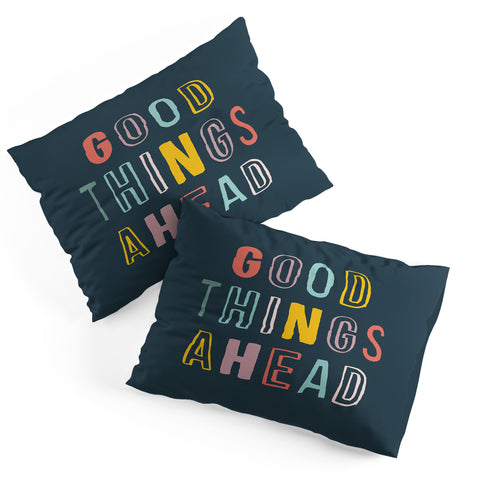 The Motivated Type Good Things Ahead Pillow Shams