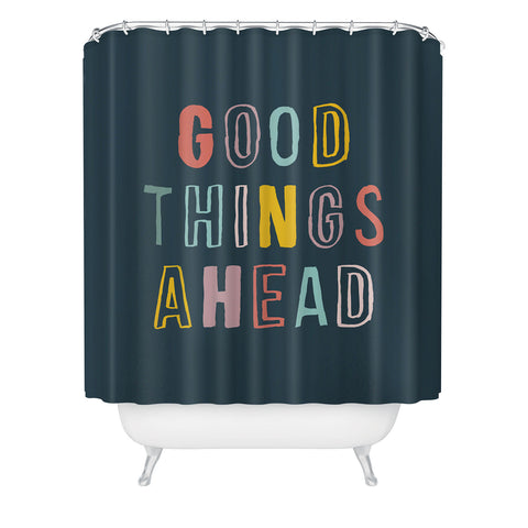 The Motivated Type Good Things Ahead Shower Curtain