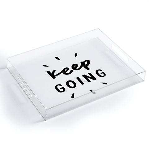 The Motivated Type Keep Going positive black and white typography inspirational motivational Acrylic Tray