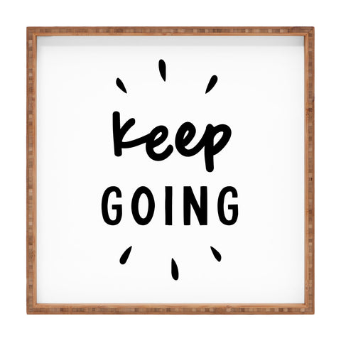 The Motivated Type Keep Going positive black and white typography inspirational motivational Square Tray