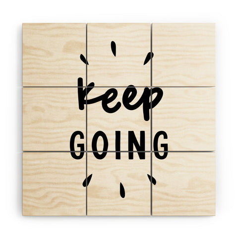 The Motivated Type Keep Going positive black and white typography inspirational motivational Wood Wall Mural