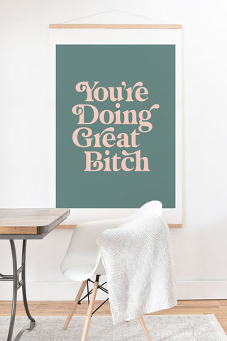 The Motivated Type YOURE DOING GREAT BITCH green Art Print And Hanger