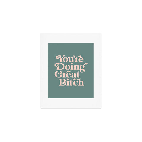 The Motivated Type YOURE DOING GREAT BITCH green Art Print