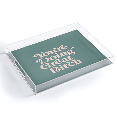 The Motivated Type YOURE DOING GREAT BITCH green Acrylic Tray