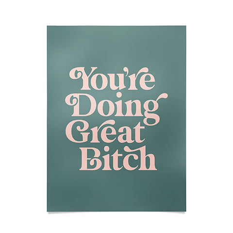 The Motivated Type YOURE DOING GREAT BITCH green Poster