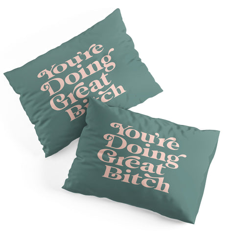 The Motivated Type YOURE DOING GREAT BITCH green Pillow Shams