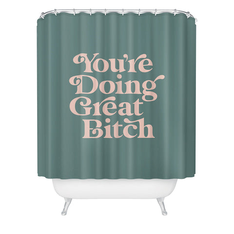 The Motivated Type YOURE DOING GREAT BITCH green Shower Curtain