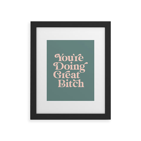 The Motivated Type YOURE DOING GREAT BITCH green Framed Art Print