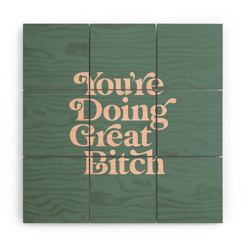 The Motivated Type YOURE DOING GREAT BITCH green Wood Wall Mural