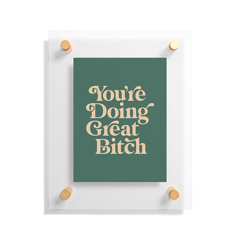 The Motivated Type YOURE DOING GREAT BITCH vintage Floating Acrylic Print