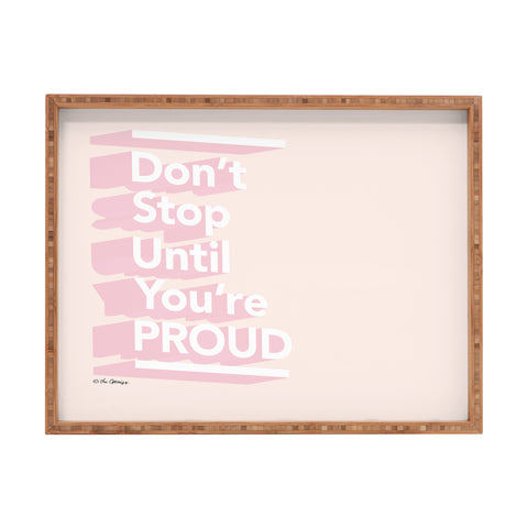 The Optimist Dont Stop Until Youre Proud Rectangular Tray