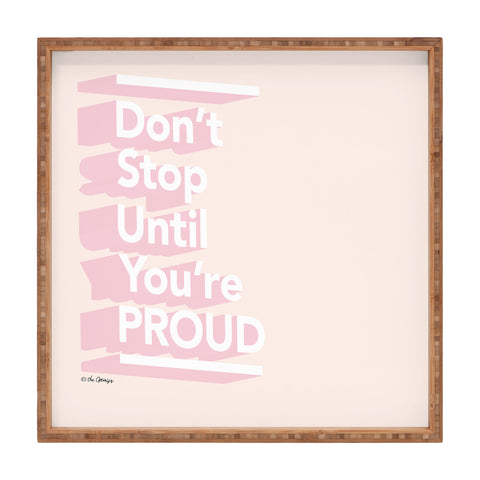 The Optimist Dont Stop Until Youre Proud Square Tray
