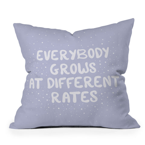The Optimist Everybody Grows At Different Rates Throw Pillow