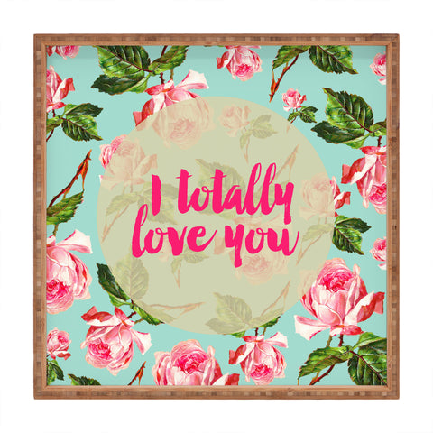 Allyson Johnson Floral I totally Love you Square Tray