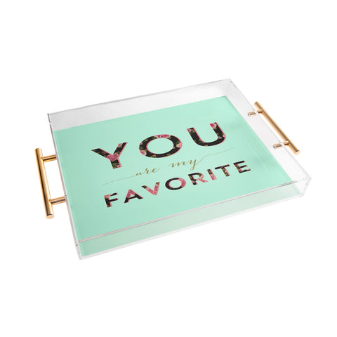 Allyson Johnson Floral you are my favorite 2 Acrylic Tray