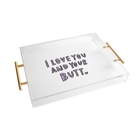 Allyson Johnson I love you and your butt Acrylic Tray