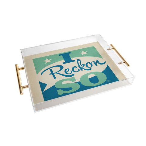Anderson Design Group I Reckon So Acrylic Tray