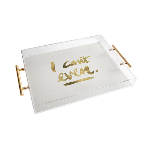 Cat Coquillette I Cant Even Gold Ink Acrylic Tray