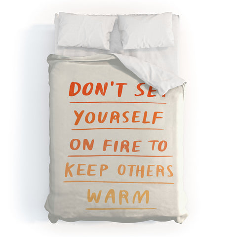 Charly Clements Dont Set Yourself On Fire Quote Duvet Cover