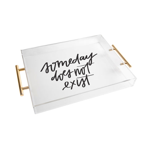 Chelcey Tate Someday Does Not Exist Acrylic Tray