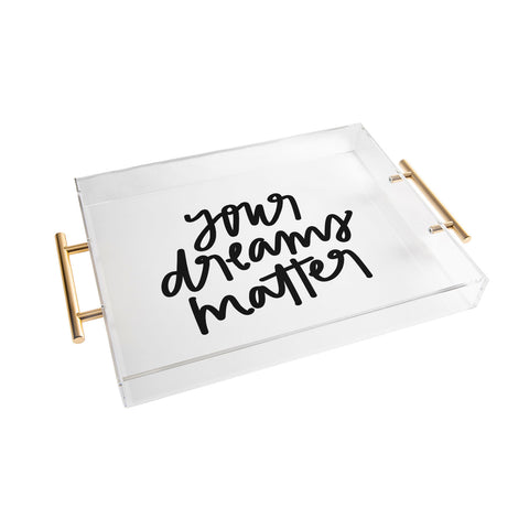 Chelcey Tate Your Dreams Matter Acrylic Tray