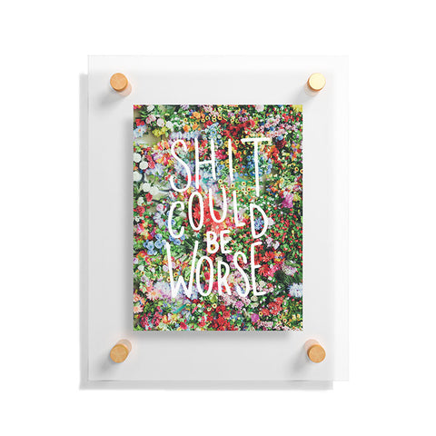Craft Boner Shit could be worse floral typography Floating Acrylic Print