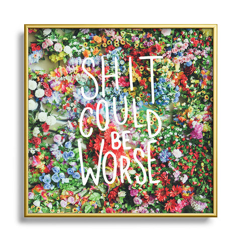 Craft Boner Shit could be worse floral typography Square Metal Framed Art Print