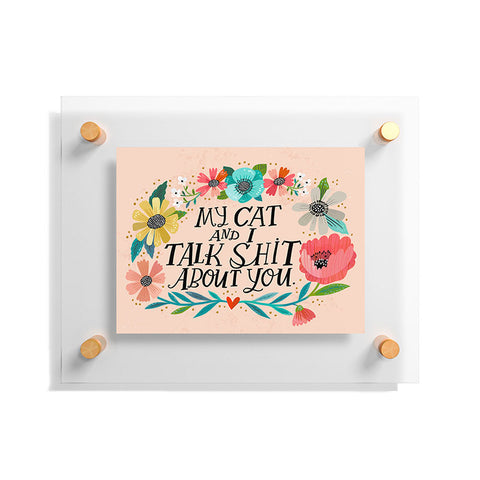 CynthiaF My Cat and I Talk Shit About You Floating Acrylic Print