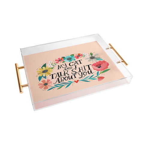 CynthiaF My Cat and I Talk Shit About You Acrylic Tray