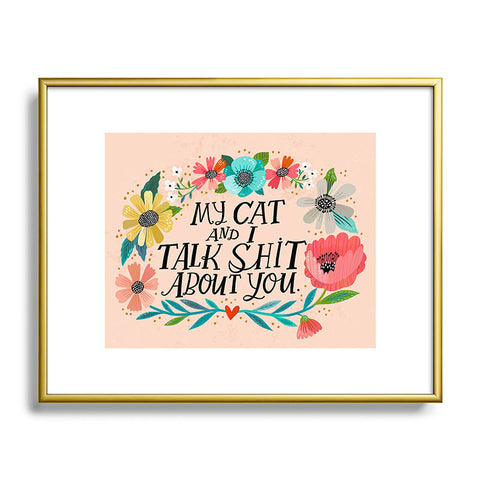 CynthiaF My Cat and I Talk Shit About You Metal Framed Art Print