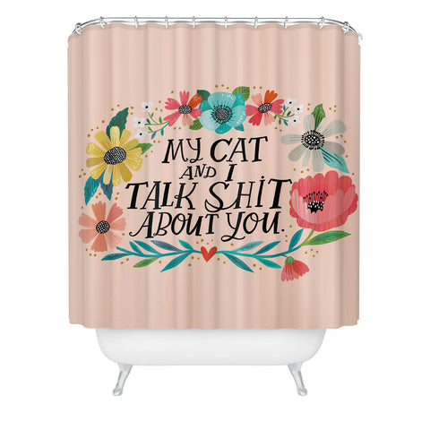CynthiaF My Cat and I Talk Shit About You Shower Curtain